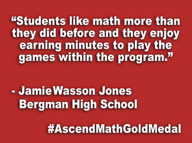 “Students like math more than they did before and they enjoy earning minutes to play the games within the program.”