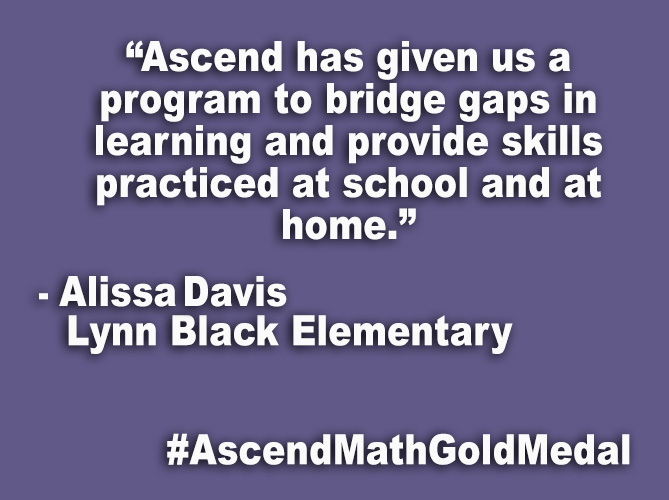 “Ascend has given us a program to bridge gaps in learning and provide skills practice at school and at home.”