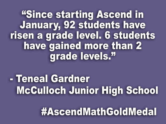 "Since starting Ascend in January, 92 students have risen a grade level. 6 students have gained more than 2 grade levels."