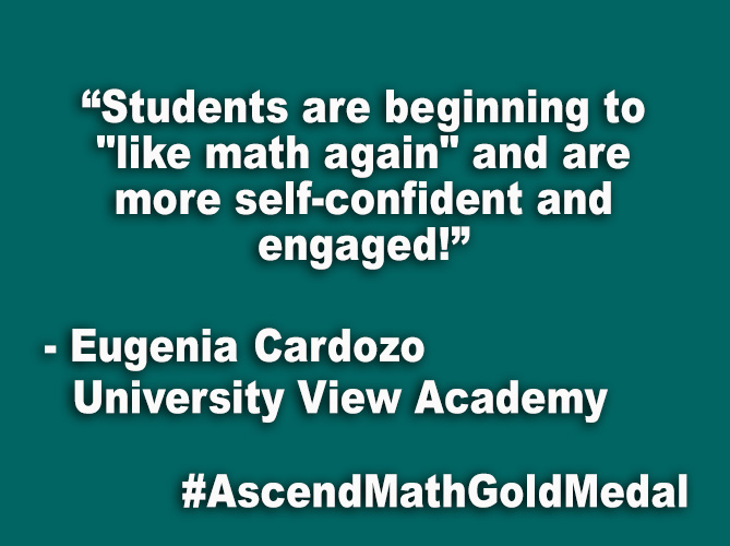 “Students are beginning to "like math again" are more self-confident and engaged!”