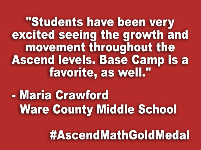 "Students have been very excited seeing the growth and movement throughout the Ascend levels. Base Camp is a favorite, as well."