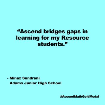 Ascend bridges gaps in learning for my Resource students. Adams Junior High, Minaz Sundrani, Gold Medal 2024