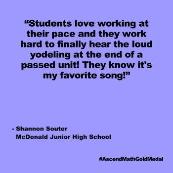 Students love working at their pace and they work hard to finally hear the loud yodeling at the end of a passed unit! They know it's my favorite song! Shannon Souter; McDonald Junior High, Gold Medal 2024